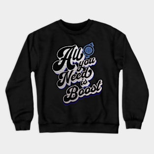 All You Need is Boost Turbo Boosted Crewneck Sweatshirt